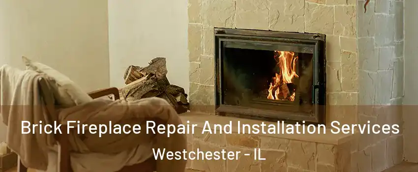 Brick Fireplace Repair And Installation Services Westchester - IL