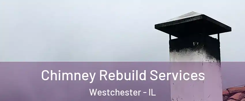  Chimney Rebuild Services Westchester - IL