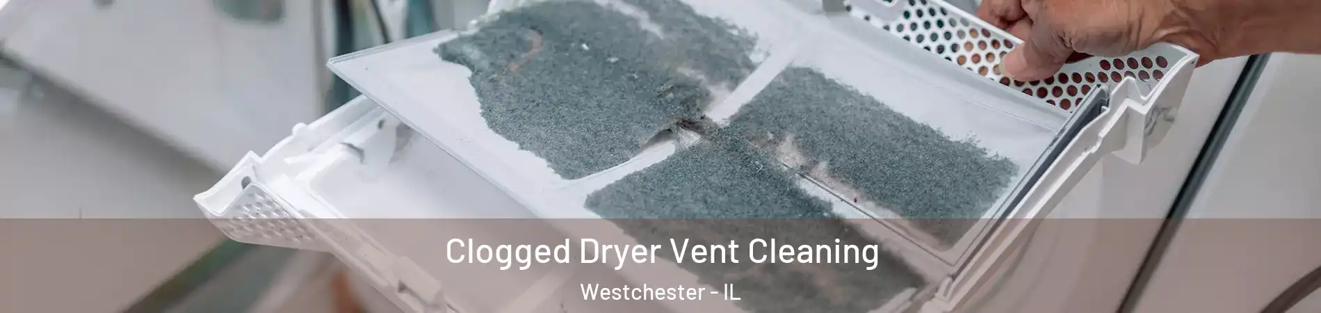 Clogged Dryer Vent Cleaning Westchester - IL