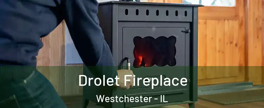  Drolet Fireplace Westchester - IL