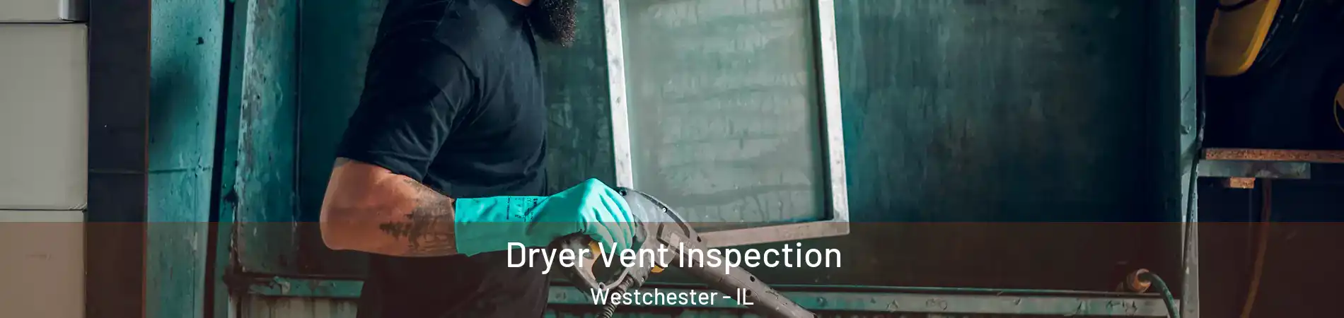  Dryer Vent Inspection Westchester - IL