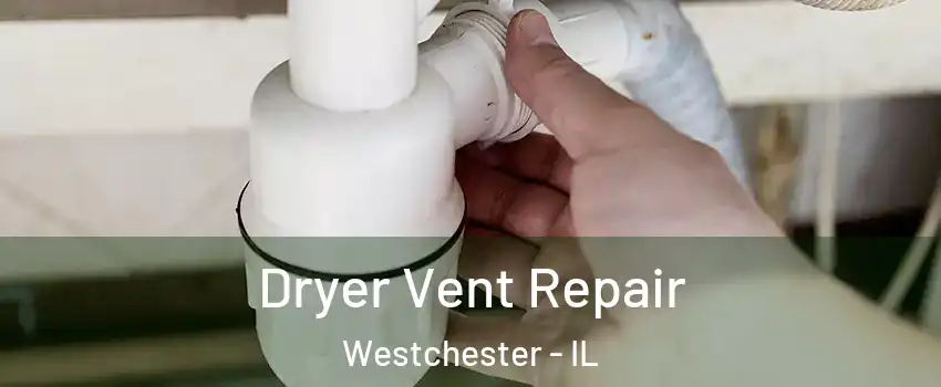  Dryer Vent Repair Westchester - IL