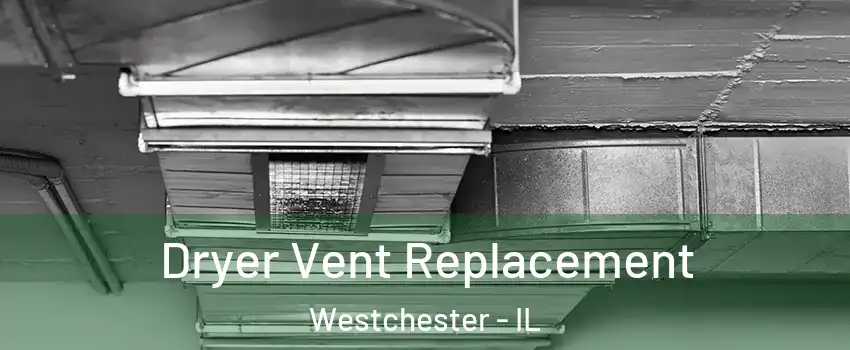  Dryer Vent Replacement Westchester - IL