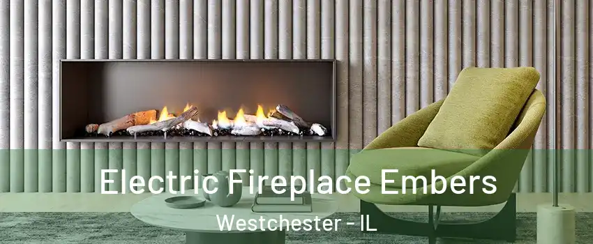  Electric Fireplace Embers Westchester - IL