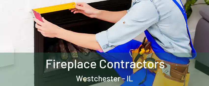 Fireplace Contractors Westchester - IL