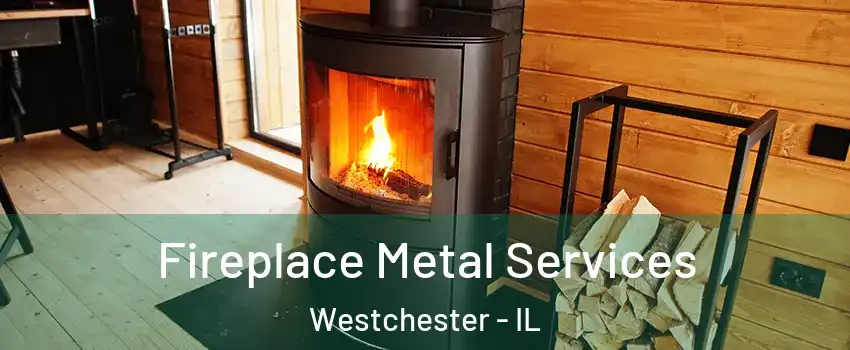 Fireplace Metal Services Westchester - IL