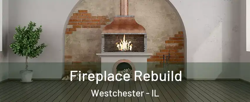  Fireplace Rebuild Westchester - IL