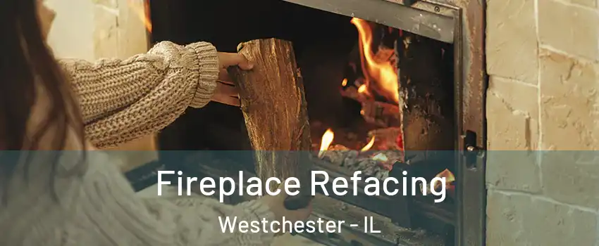 Fireplace Refacing Westchester - IL
