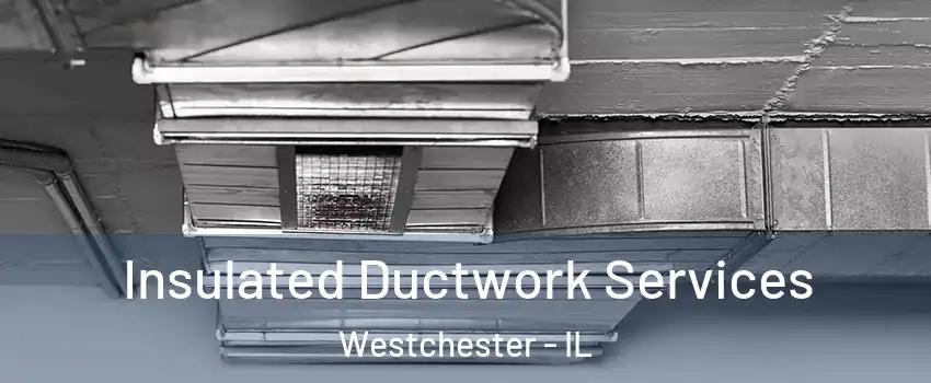  Insulated Ductwork Services Westchester - IL