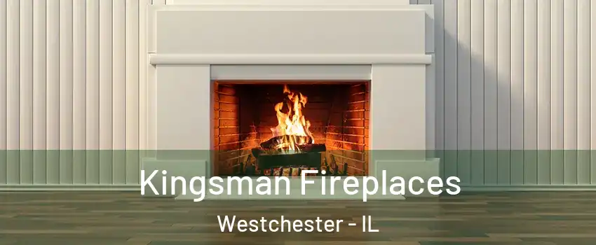  Kingsman Fireplaces Westchester - IL
