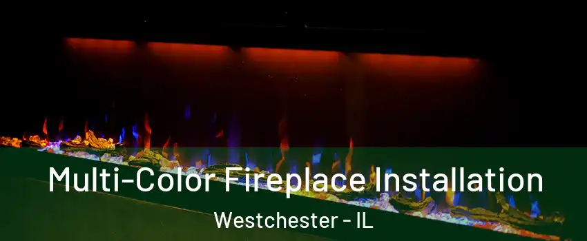  Multi-Color Fireplace Installation Westchester - IL
