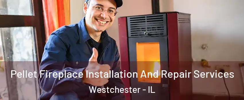 Pellet Fireplace Installation And Repair Services Westchester - IL