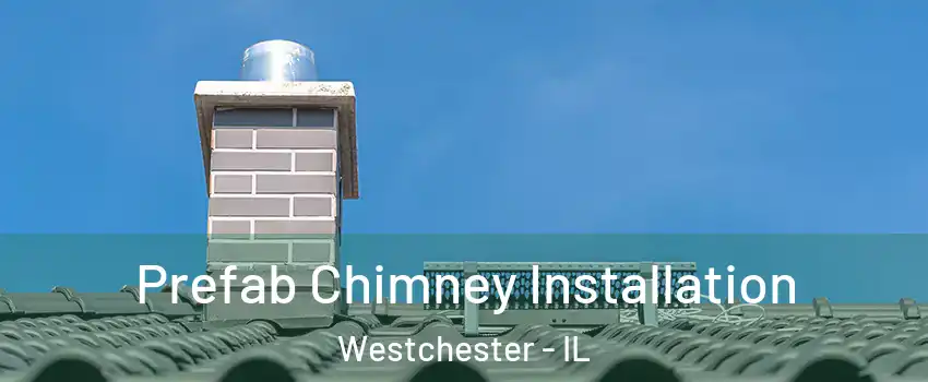  Prefab Chimney Installation Westchester - IL