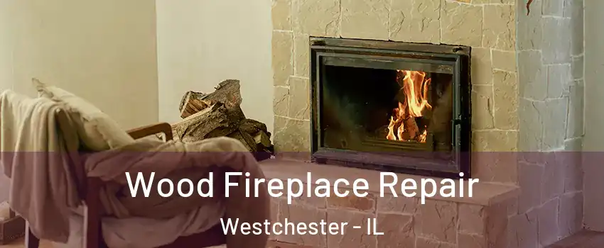  Wood Fireplace Repair Westchester - IL