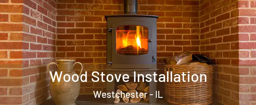  Wood Stove Installation Westchester - IL