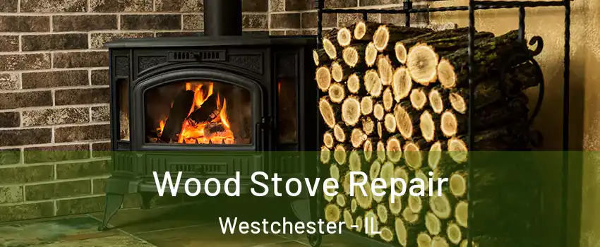  Wood Stove Repair Westchester - IL